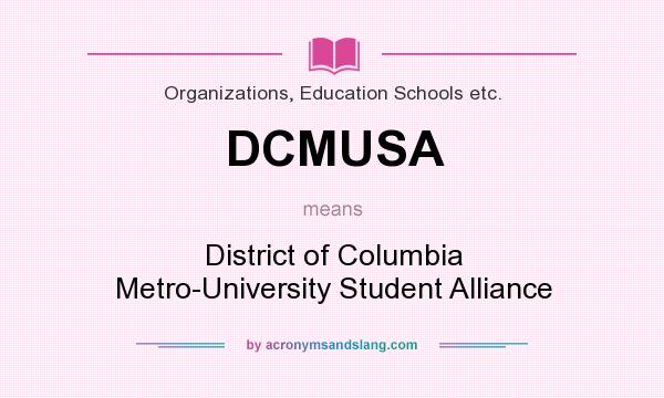 What does DCMUSA mean? It stands for District of Columbia Metro-University Student Alliance