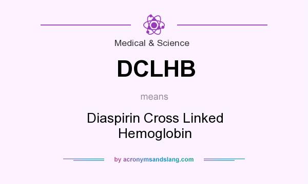 What does DCLHB mean? It stands for Diaspirin Cross Linked Hemoglobin