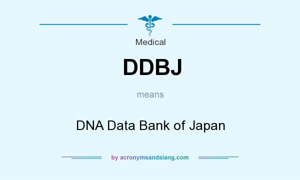 What does DDBJ mean? It stands for DNA Data Bank of Japan