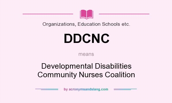 What does DDCNC mean? It stands for Developmental Disabilities Community Nurses Coalition