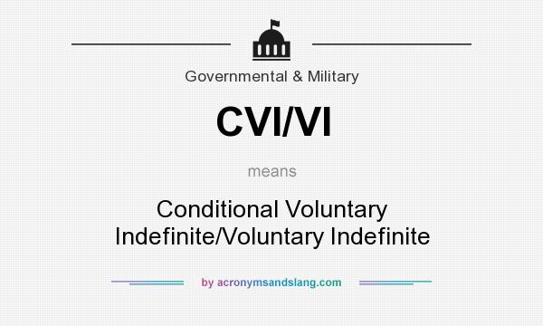 What does CVI/VI mean? It stands for Conditional Voluntary Indefinite/Voluntary Indefinite