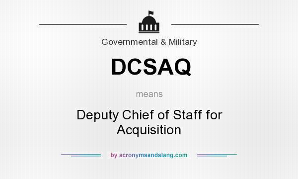 What does DCSAQ mean? It stands for Deputy Chief of Staff for Acquisition