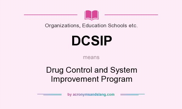 What does DCSIP mean? It stands for Drug Control and System Improvement Program
