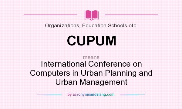 What does CUPUM mean? It stands for International Conference on Computers in Urban Planning and Urban Management