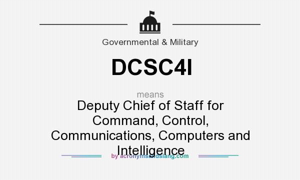 What does DCSC4I mean? It stands for Deputy Chief of Staff for Command, Control, Communications, Computers and Intelligence