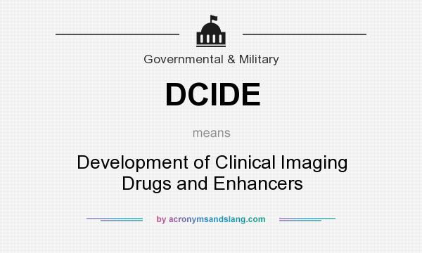 What does DCIDE mean? It stands for Development of Clinical Imaging Drugs and Enhancers