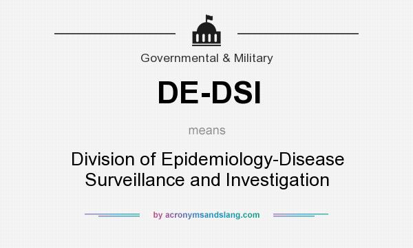 What does DE-DSI mean? It stands for Division of Epidemiology-Disease Surveillance and Investigation