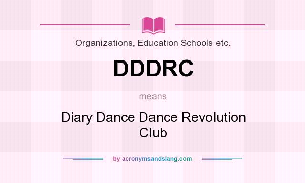 What does DDDRC mean? It stands for Diary Dance Dance Revolution Club