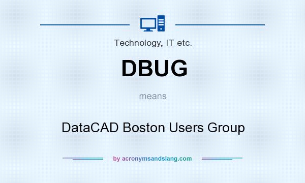 What does DBUG mean? It stands for DataCAD Boston Users Group