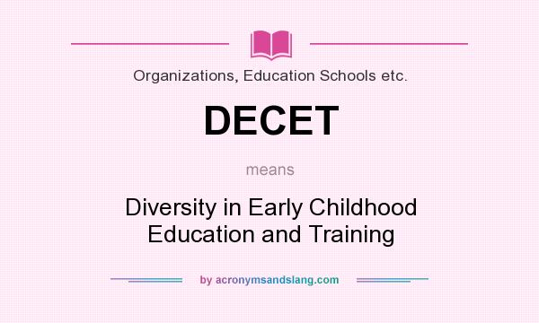 What does DECET mean? It stands for Diversity in Early Childhood Education and Training