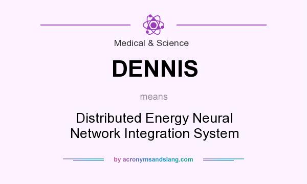 What does DENNIS mean? It stands for Distributed Energy Neural Network Integration System