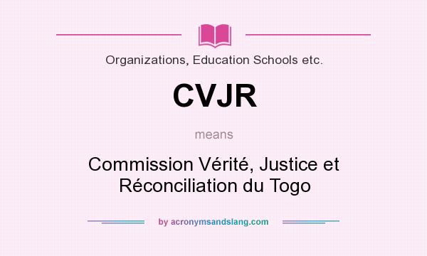 What does CVJR mean? It stands for Commission Vérité, Justice et Réconciliation du Togo