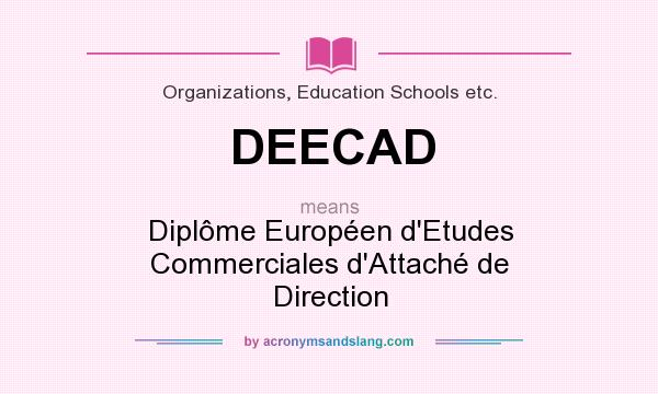 What does DEECAD mean? It stands for Diplôme Européen d`Etudes Commerciales d`Attaché de Direction