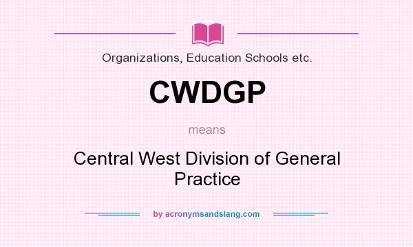 What does CWDGP mean? It stands for Central West Division of General Practice