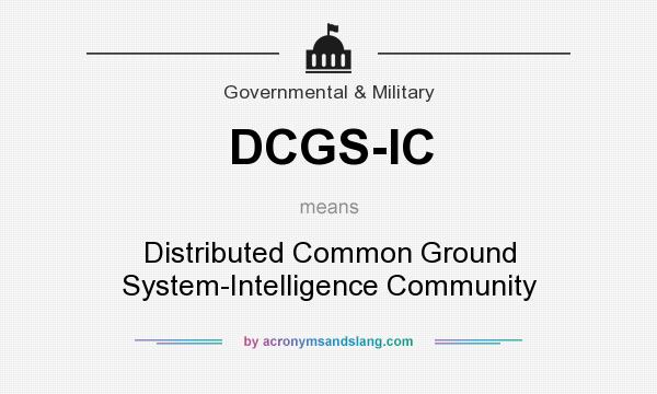 What does DCGS-IC mean? It stands for Distributed Common Ground System-Intelligence Community