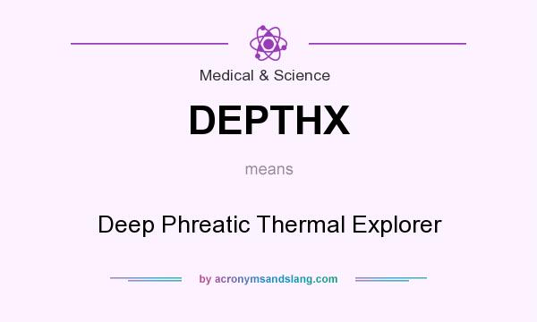 What does DEPTHX mean? It stands for Deep Phreatic Thermal Explorer