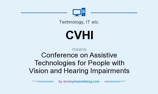 What does CVHI mean? It stands for Conference on Assistive Technologies for People with Vision and Hearing Impairments