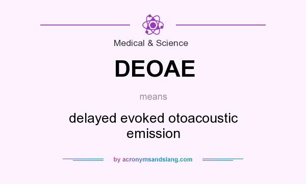 What does DEOAE mean? It stands for delayed evoked otoacoustic emission