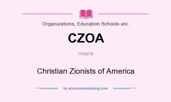What does CZOA mean? It stands for Christian Zionists of America