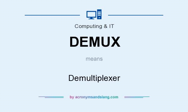 What does DEMUX mean? It stands for Demultiplexer