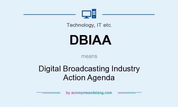 What does DBIAA mean? It stands for Digital Broadcasting Industry Action Agenda