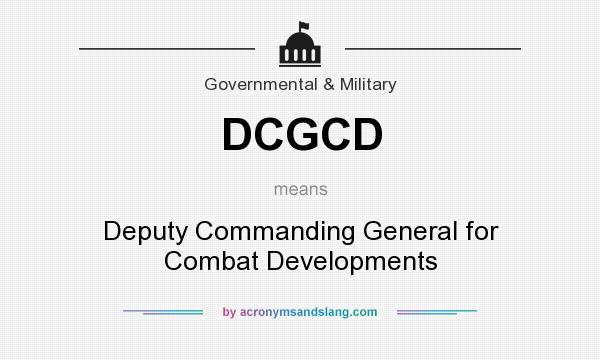 What does DCGCD mean? It stands for Deputy Commanding General for Combat Developments