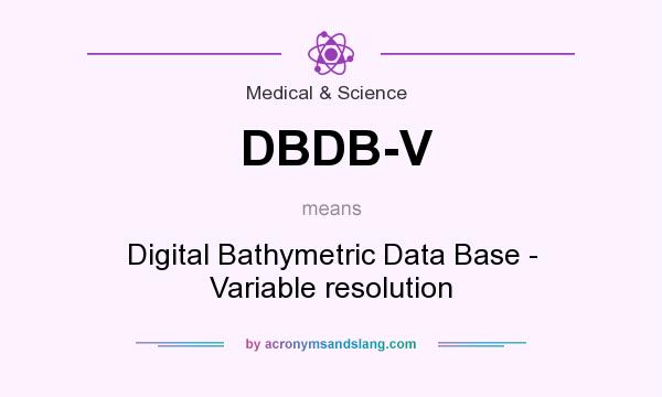 What does DBDB-V mean? It stands for Digital Bathymetric Data Base - Variable resolution