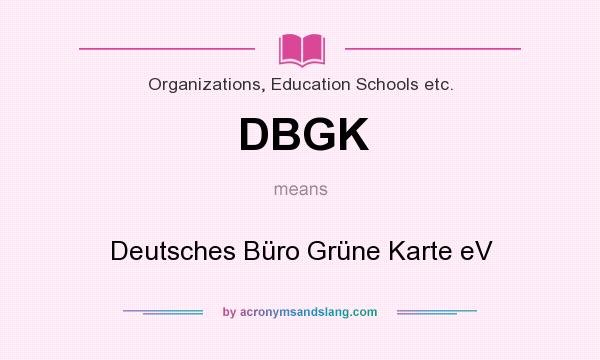 What does DBGK mean? It stands for Deutsches Büro Grüne Karte eV