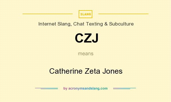 What does CZJ mean? It stands for Catherine Zeta Jones