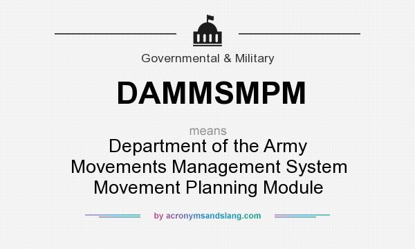 What does DAMMSMPM mean? It stands for Department of the Army Movements Management System Movement Planning Module