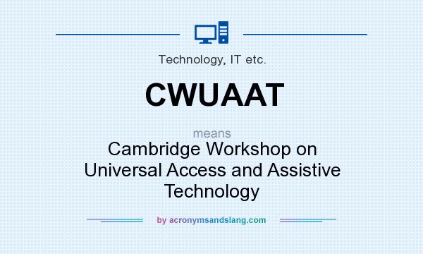 What does CWUAAT mean? It stands for Cambridge Workshop on Universal Access and Assistive Technology