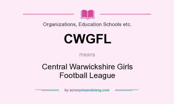 What does CWGFL mean? It stands for Central Warwickshire Girls Football League