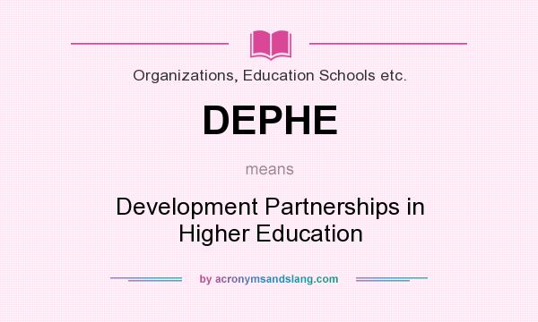 What does DEPHE mean? It stands for Development Partnerships in Higher Education