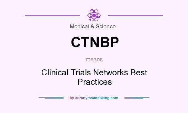 What does CTNBP mean? It stands for Clinical Trials Networks Best Practices