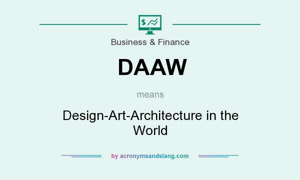 What does DAAW mean? It stands for Design-Art-Architecture in the World