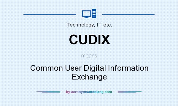 What does CUDIX mean? It stands for Common User Digital Information Exchange