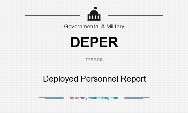 What does DEPER mean? It stands for Deployed Personnel Report