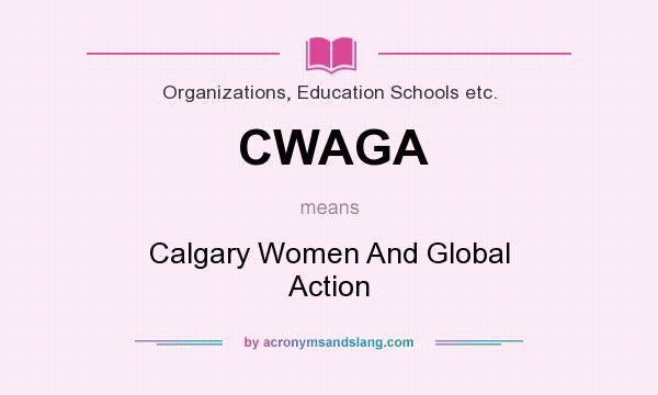 What does CWAGA mean? It stands for Calgary Women And Global Action