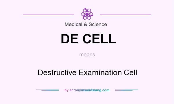 What does DE CELL mean? It stands for Destructive Examination Cell