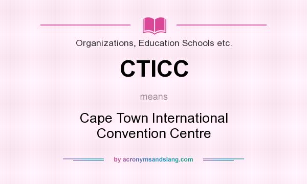 What does CTICC mean? It stands for Cape Town International Convention Centre