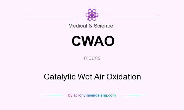 What does CWAO mean? It stands for Catalytic Wet Air Oxidation