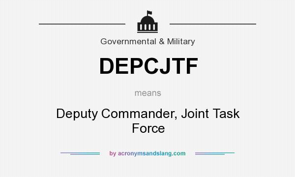 What does DEPCJTF mean? It stands for Deputy Commander, Joint Task Force