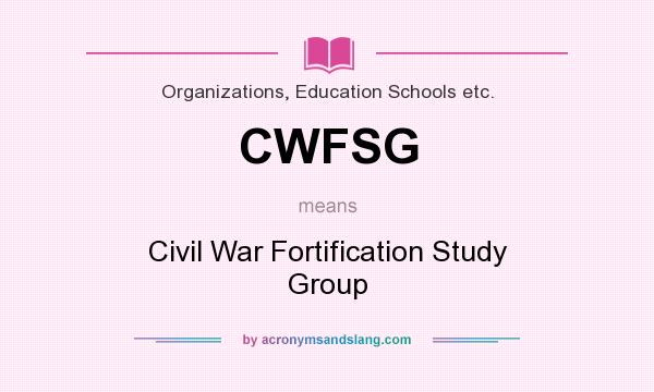 What does CWFSG mean? It stands for Civil War Fortification Study Group