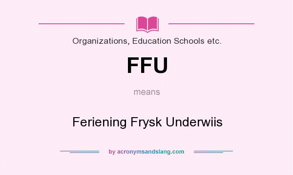What does FFU mean? It stands for Feriening Frysk Underwiis