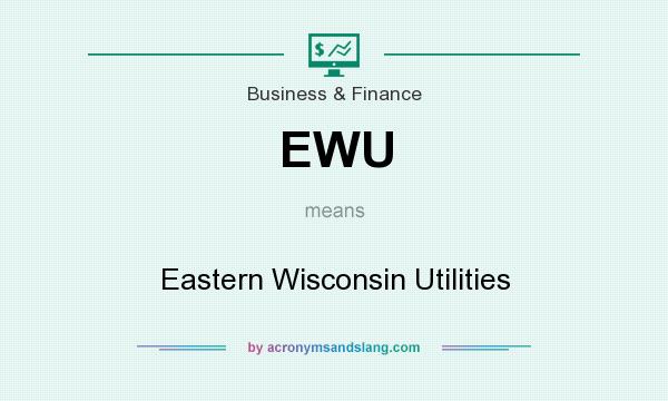 What does EWU mean? It stands for Eastern Wisconsin Utilities