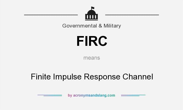 What does FIRC mean? It stands for Finite Impulse Response Channel
