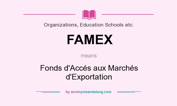 What does FAMEX mean? It stands for Fonds d`Accés aux Marchés d`Exportation