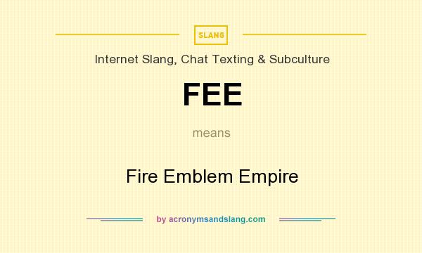 What does FEE mean? It stands for Fire Emblem Empire