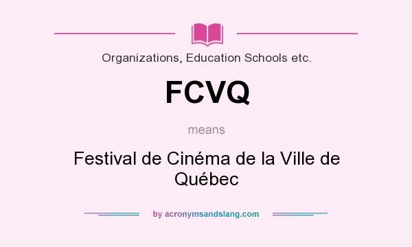 What does FCVQ mean? It stands for Festival de Cinéma de la Ville de Québec