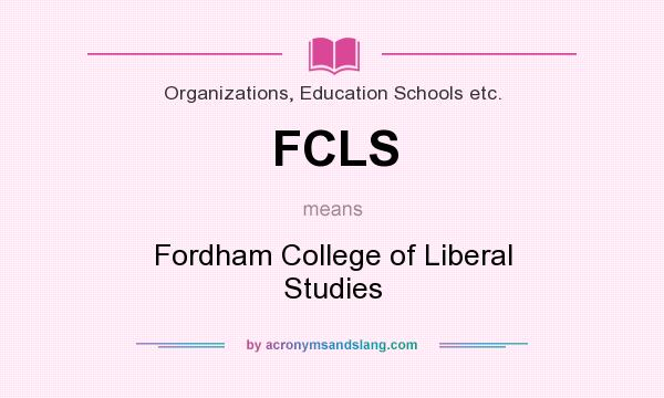 What does FCLS mean? It stands for Fordham College of Liberal Studies